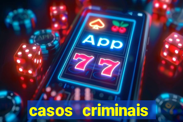 casos criminais para resolver