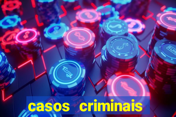 casos criminais para resolver