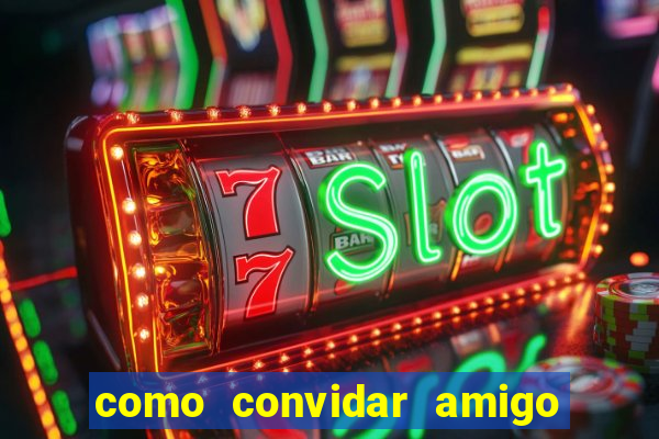 como convidar amigo no vai de bet