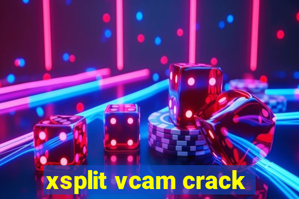 xsplit vcam crack