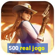 500 real jogo