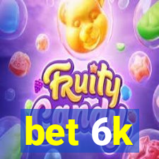 bet 6k