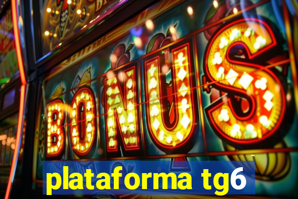 plataforma tg6