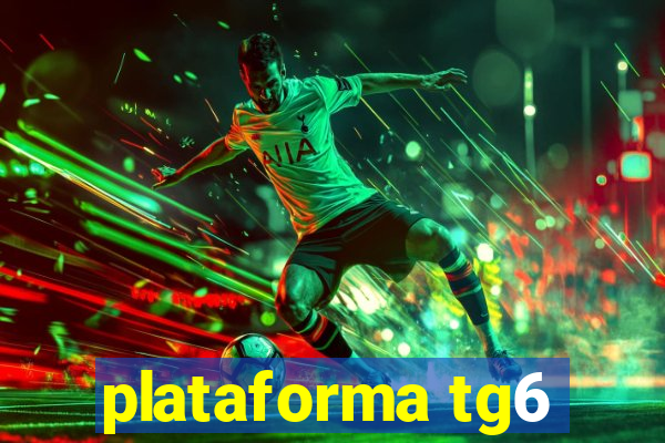 plataforma tg6