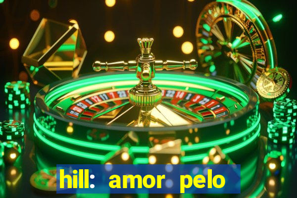 hill: amor pelo jogo online