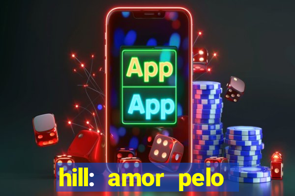 hill: amor pelo jogo online