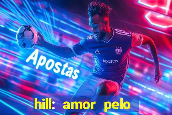 hill: amor pelo jogo online