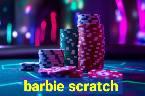 barbie scratch