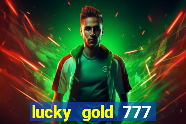 lucky gold 777 paga mesmo