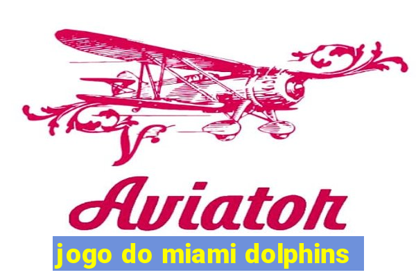 jogo do miami dolphins