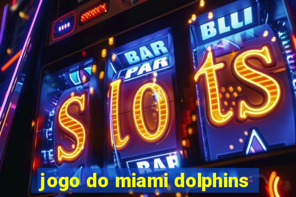 jogo do miami dolphins