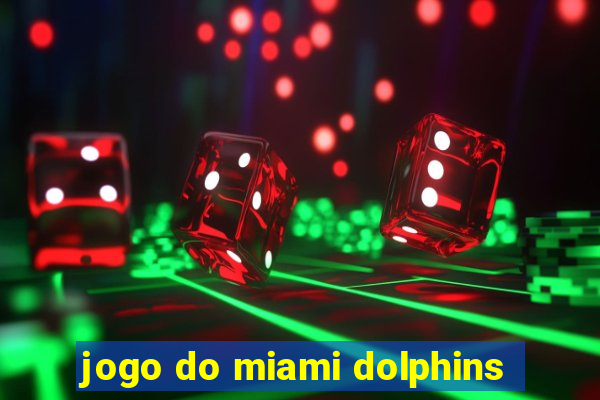 jogo do miami dolphins