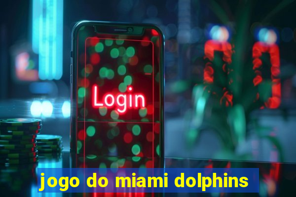 jogo do miami dolphins