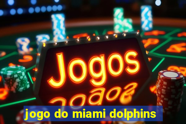 jogo do miami dolphins