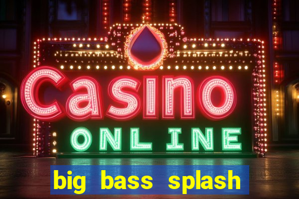 big bass splash melhor horário para jogar