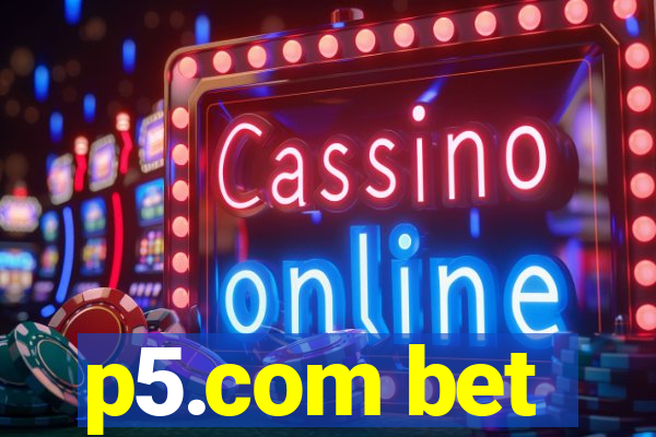 p5.com bet