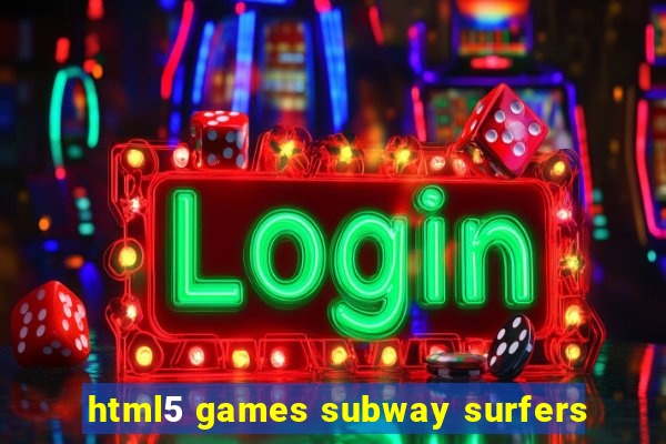 html5 games subway surfers