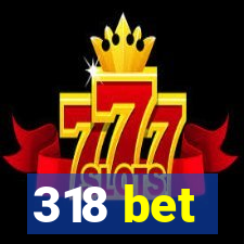 318 bet