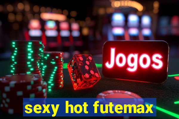 sexy hot futemax