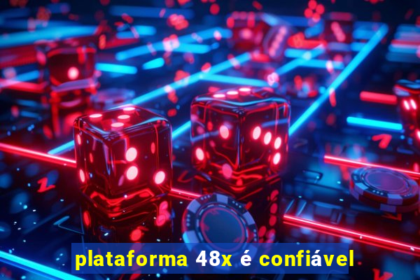 plataforma 48x é confiável