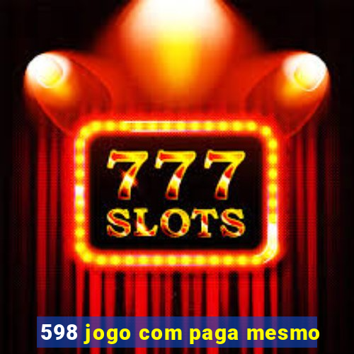 598 jogo com paga mesmo