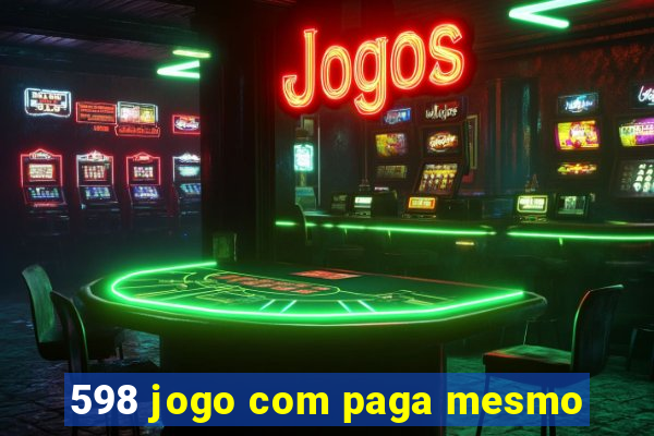 598 jogo com paga mesmo