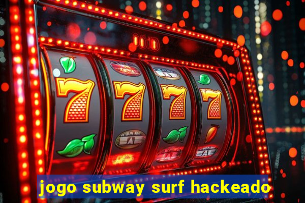 jogo subway surf hackeado