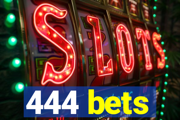 444 bets