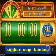 sonhar com banana no jogo do bicho