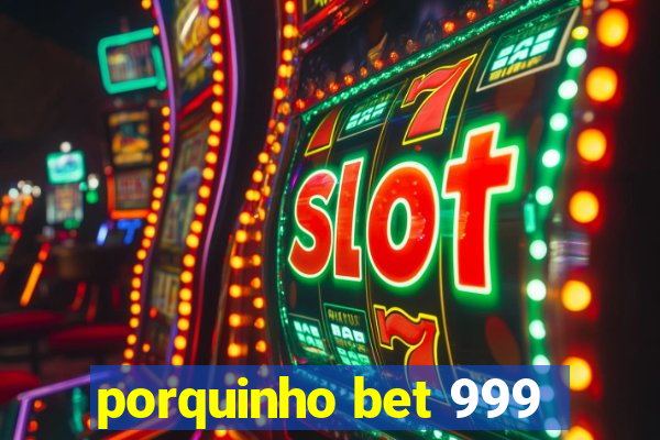 porquinho bet 999