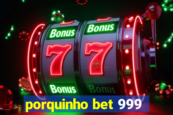 porquinho bet 999