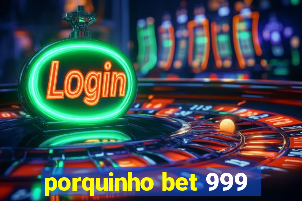 porquinho bet 999