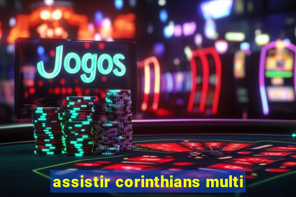 assistir corinthians multi