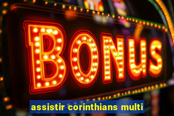 assistir corinthians multi