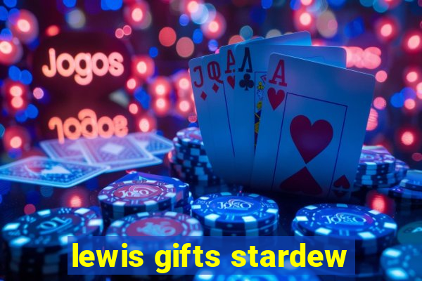 lewis gifts stardew