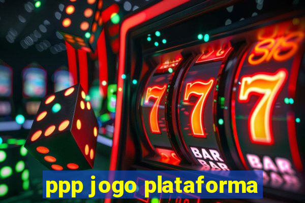 ppp jogo plataforma