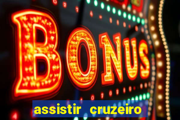 assistir cruzeiro ao vivo hd