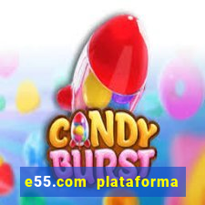 e55.com plataforma de jogos