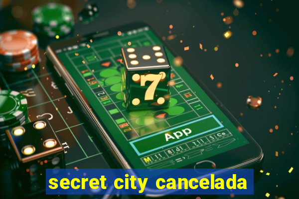 secret city cancelada