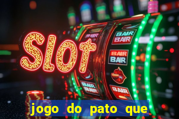 jogo do pato que ganha dinheiro