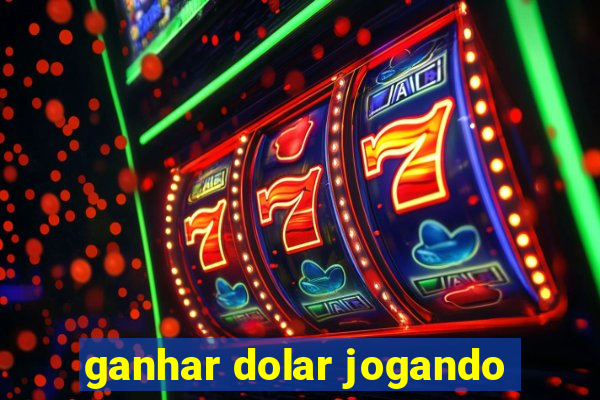 ganhar dolar jogando