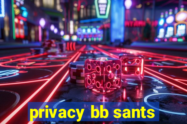 privacy bb sants