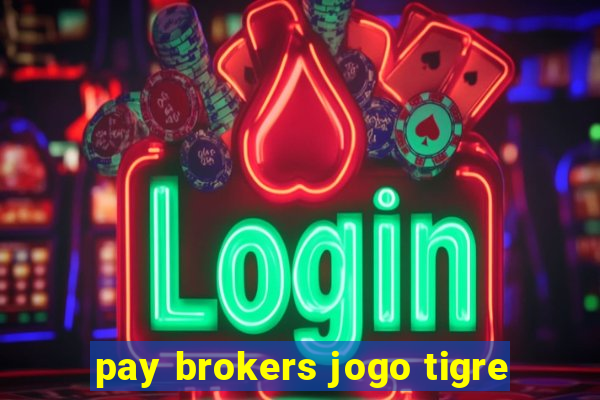 pay brokers jogo tigre