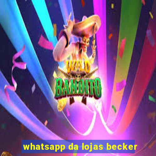 whatsapp da lojas becker