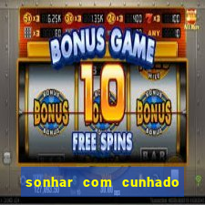 sonhar com cunhado jogo do bicho