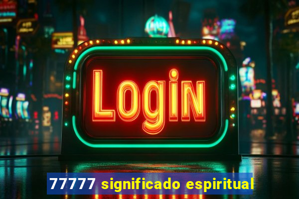 77777 significado espiritual