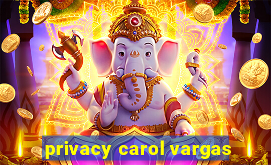 privacy carol vargas