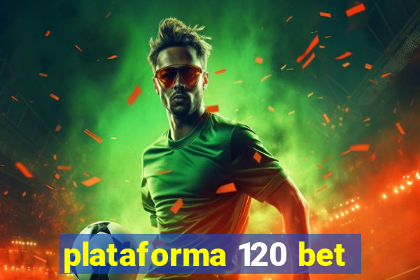 plataforma 120 bet