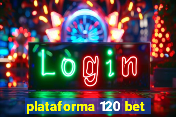 plataforma 120 bet