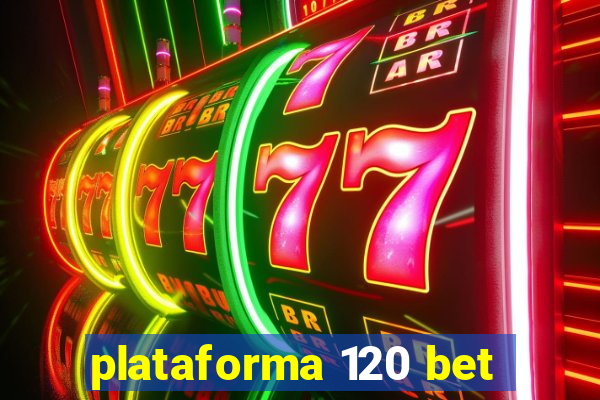 plataforma 120 bet